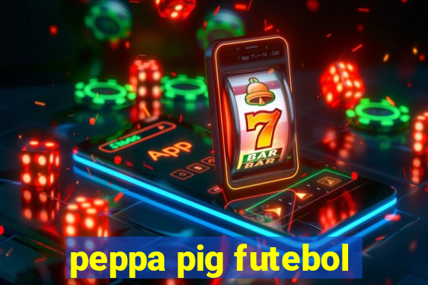 peppa pig futebol